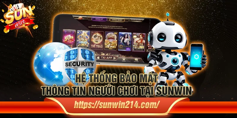 Hệ thống bảo mật thông tin người chơi tại Sunwin